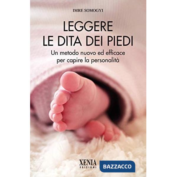 Leggere le dita dei piedi. Un metodo nuovo ed efficace per capire la personalità