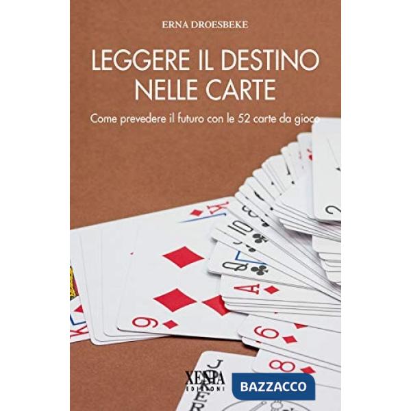 Leggere il destino nelle carte. Come prevedere il futuro con le 52 carte da gioco