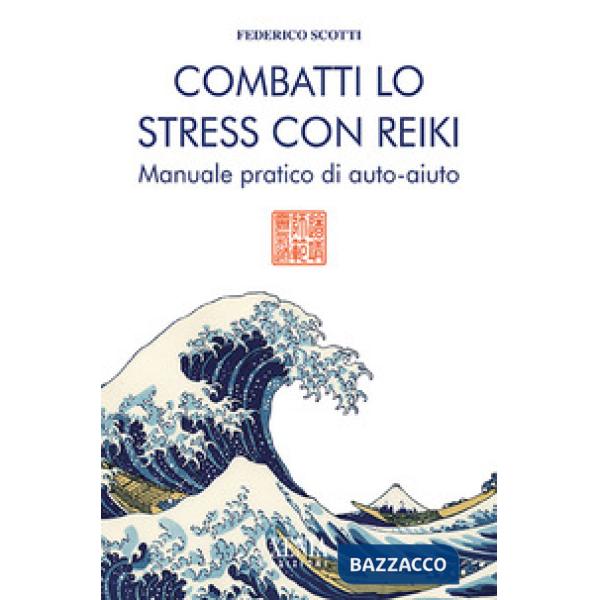 Combatti lo stress con reiki. Manuale pratico di auto-aiuto