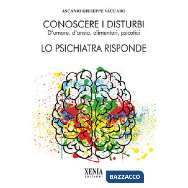 Conoscere i disturbi d'umore, d'ansia, alimentari, psicotici. Lo psichiatra risponde