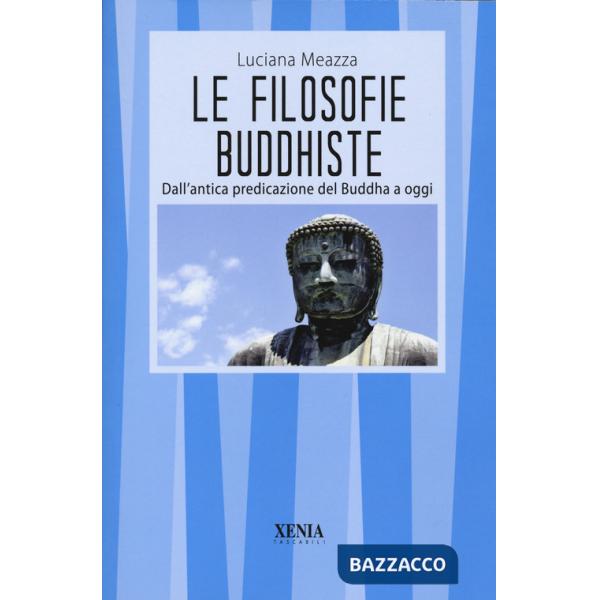 Filosofie buddhiste. Dall'antica predicazione del Buddha a oggi (Le)