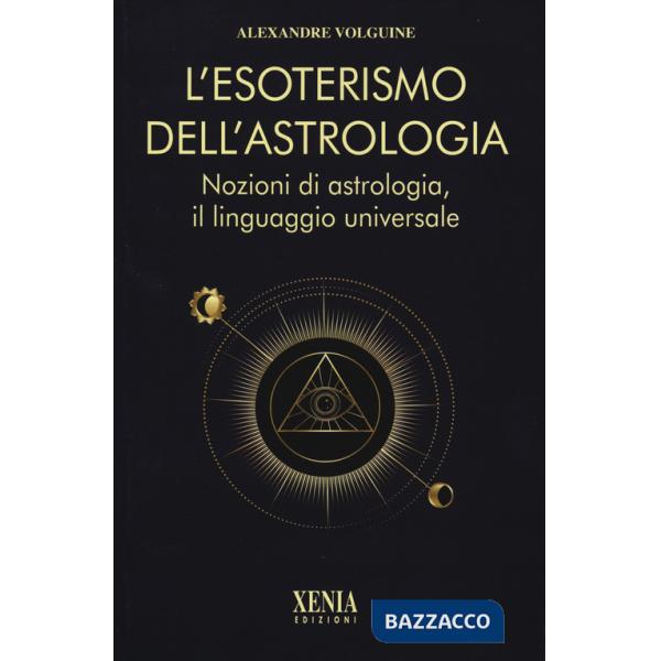 Esoterismo dell'astrologia. Nozioni di astrologia, il linguaggio universale (L')