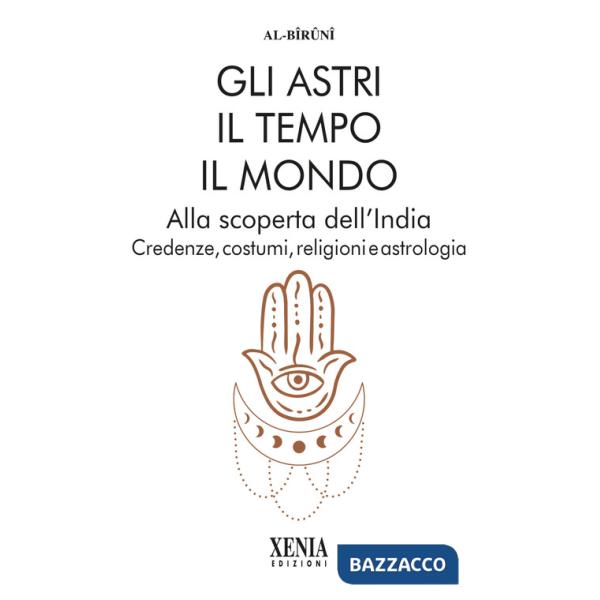 Astri, il tempo, il mondo. Alla scoperta dell'India. Credenze, costumi, religioni e astrologia (Gli)