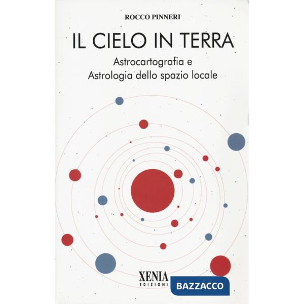 Cielo in terra. Astrocartografia e astrologia dello spazio locale (Il)