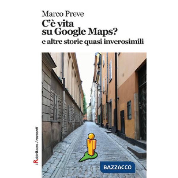 C'è vita su Google Maps? E altre storie quasi inverosimili
