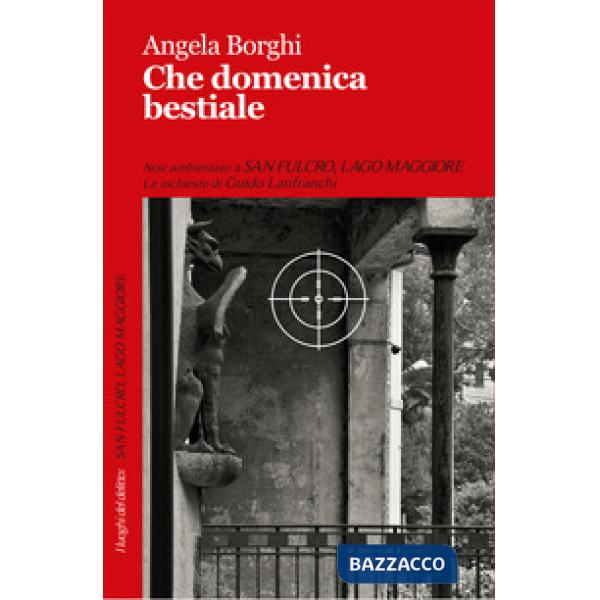 Che domenica bestiale. Le inchieste di Guido Lanfranchi