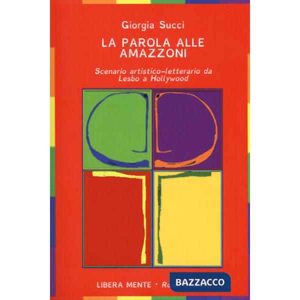 Parola alle amazzoni. Scenario artistico-letterario da Lesbo a Hollywood (La)