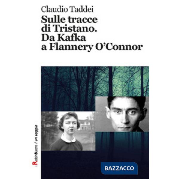 Sulle tracce di Tristano. Da Kafka a Flannery O'Connor