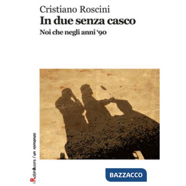 In due senza casco. Noi che negli anni '90