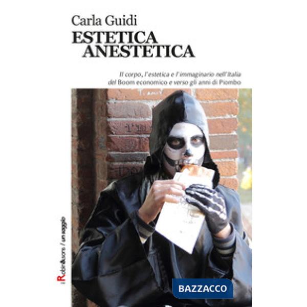 Estetica anestetica. Il corpo, l'estetica e l'immaginario nell'Italia del Boom economico e verso gli anni di Piombo