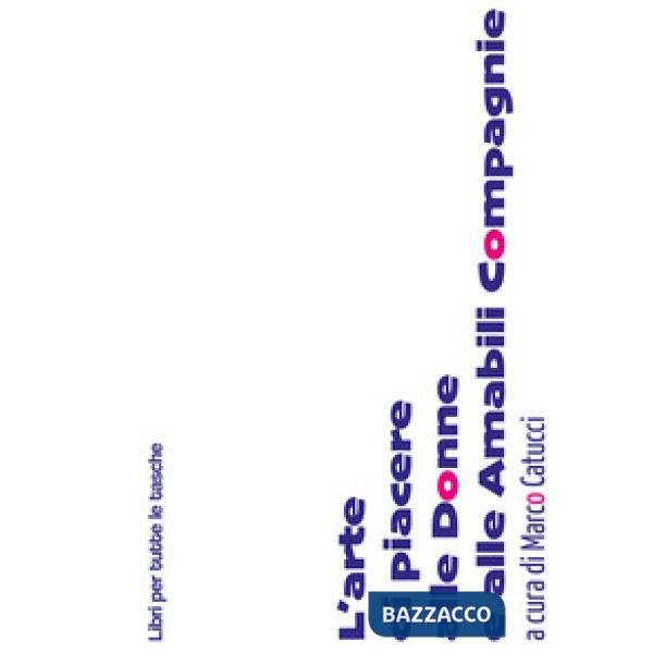 Arte di piacere alle donne e alle amabili compagnie (L')