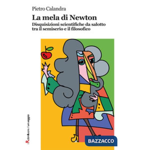 Mela di Newton. Disquisizioni scientifiche da salotto tra il semiserio e il filosofico (La)