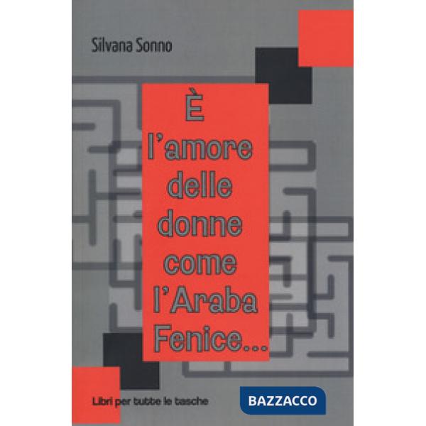 È l'amore delle donne come l'araba fenice...