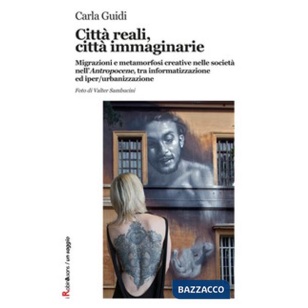 Città reali, città immaginarie. Migrazioni e metamorfosi creative nella società 