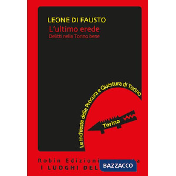 Ultimo erede. Le inchieste della Procura e Questura di Torino (L'). Vol. 4