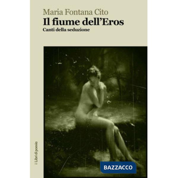 Fiume dell'eros. Canti della seduzione (Il)