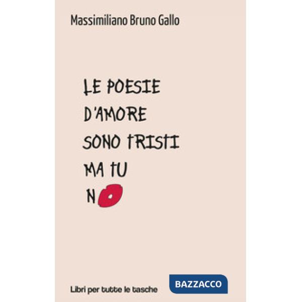 Poesie d'amore sono tristi ma tu no (Le)