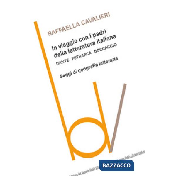 In viaggio con i padri della letteratura italiana. Dante Petrarca Boccaccio. Saggi di geografia letteraria