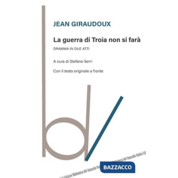 Guerra di Troia non si farà. Dramma in due atti. Testo originale a fronte (La)