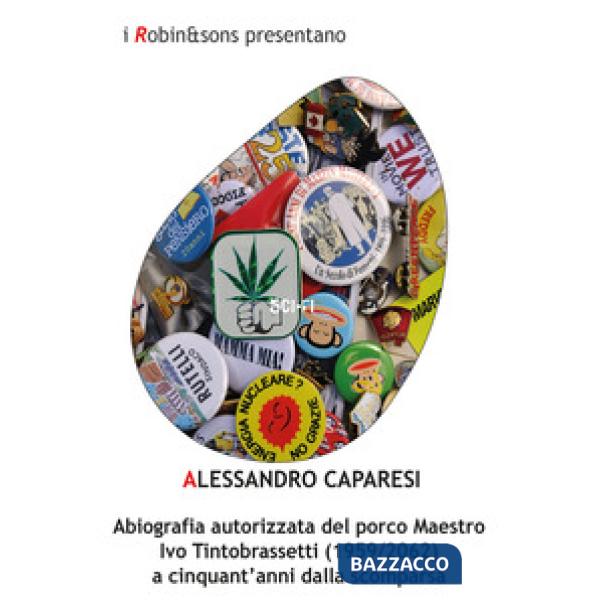 Abiografia autorizzata del porco Maestro Ivo Tintobrassetti (1959-2062) a cinquant'anni dalla scomparsa