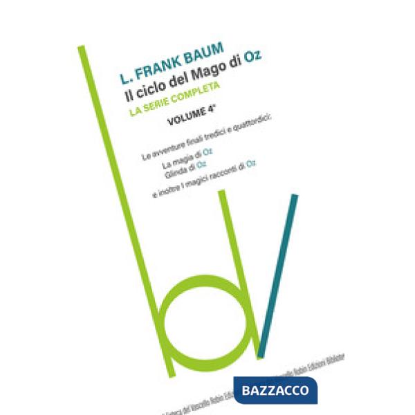 Ciclo del mago di Oz: Le avventure finali tredici e quattordici-La magia di Oz-Glinda di Oz e inoltre i magici racconti di Oz (I