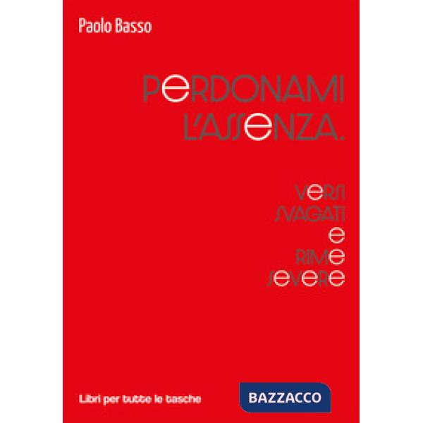 Perdonami l'assenza. Versi svagati e rime severe