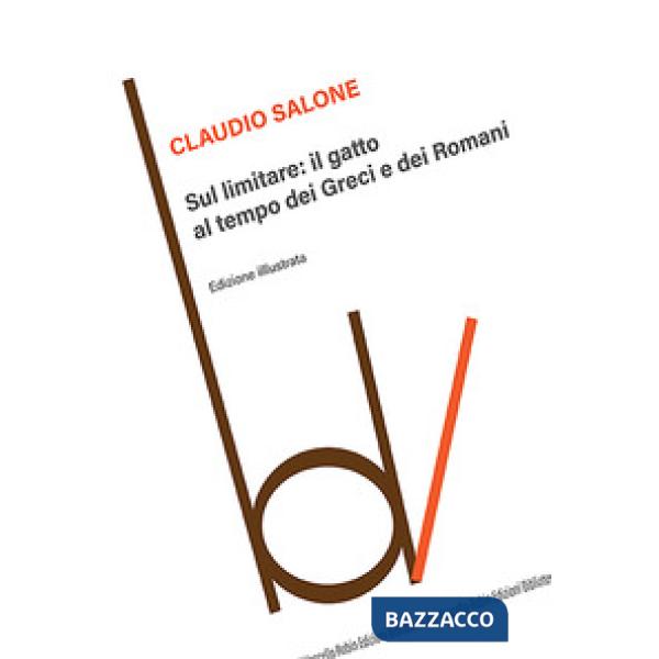 Sul limitare: il gatto al tempo dei greci e dei romani. Ediz. illustrata
