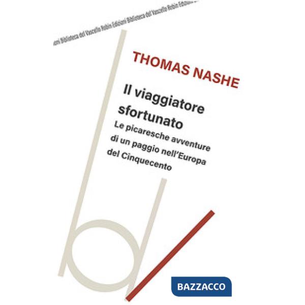 Viaggiatore sfortunato. Le picaresche avventure di un paggio nell'Europa del Cinquecento (Il)