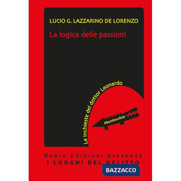 Logica delle passioni. Le inchieste del dottor Leonardo (La)