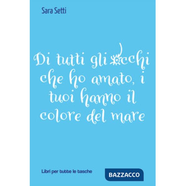 Di tutti gli occhi che ho amato, i tuoi hanno il colore del mare