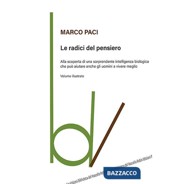 Radici del pensiero. Alla scoperta di una sorprendente intelligenza biologica che può aiutare anche gli uomini a vivere meglio. 