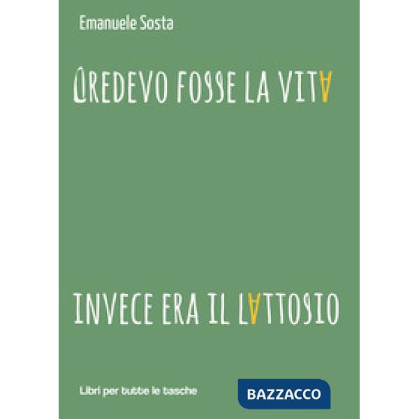 Credevo fosse la vita invece era il lattosio