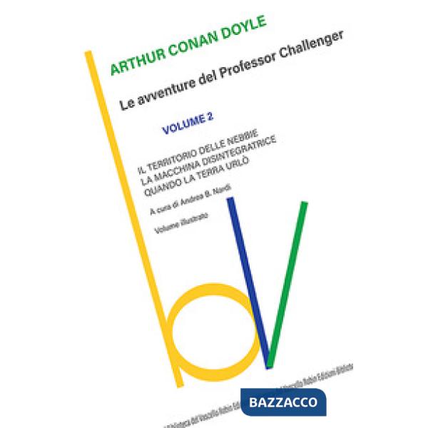 Territorio delle nebbie-La macchina disintegratrice-Quando la Terra urlò. Le avventure del Professor Challenger (Il). Vol. 2