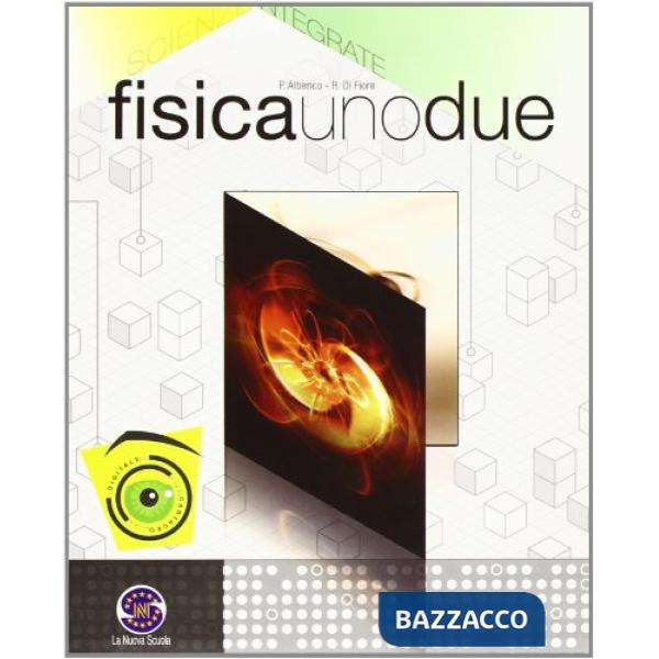 FISICAUNODUE CORSO DI FISICA PER IL BIENNIO