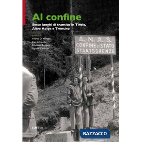 Al confine. Sette luoghi di transito in Tirolo, Alto Adige e Trentino