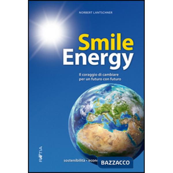 Smile energy. Il coraggio di cambiare per un futuro con futuro