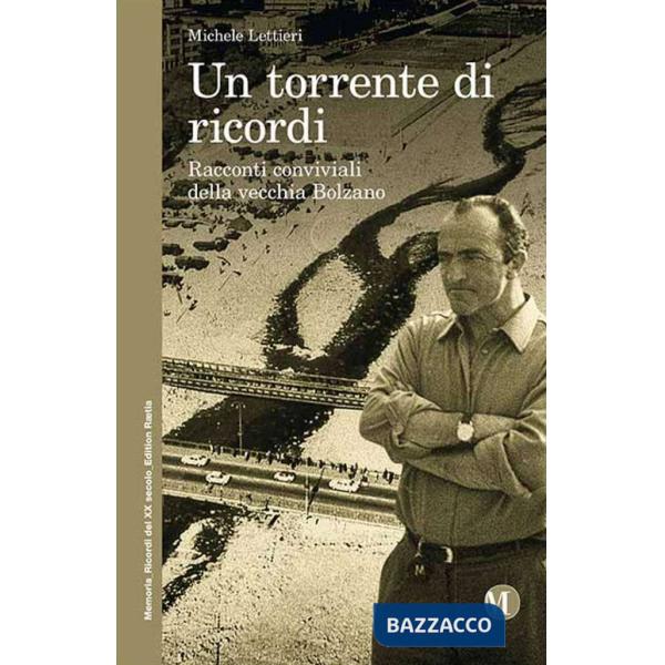 Torrente di ricordi. Racconti conviviali della vecchia Bolzano (Un)