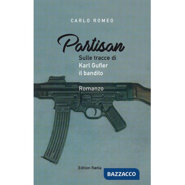 Partisan. Sulle tracce di Karl Gufler il bandito