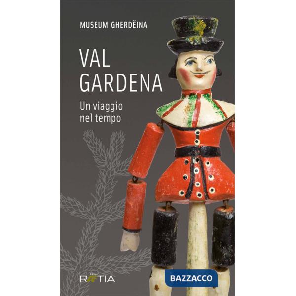 Val Gardena. Un viaggio nel tempo. Ediz. italiana e tedesca