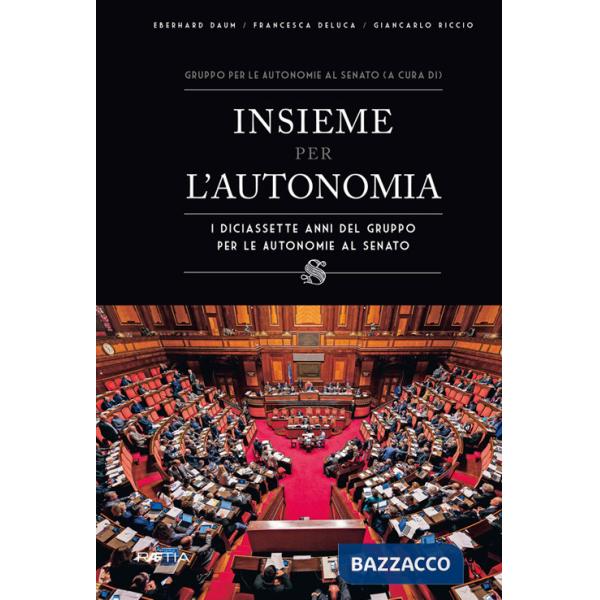 Insieme per l?autonomia. I diciassette anni del gruppo per le autonomie al senato