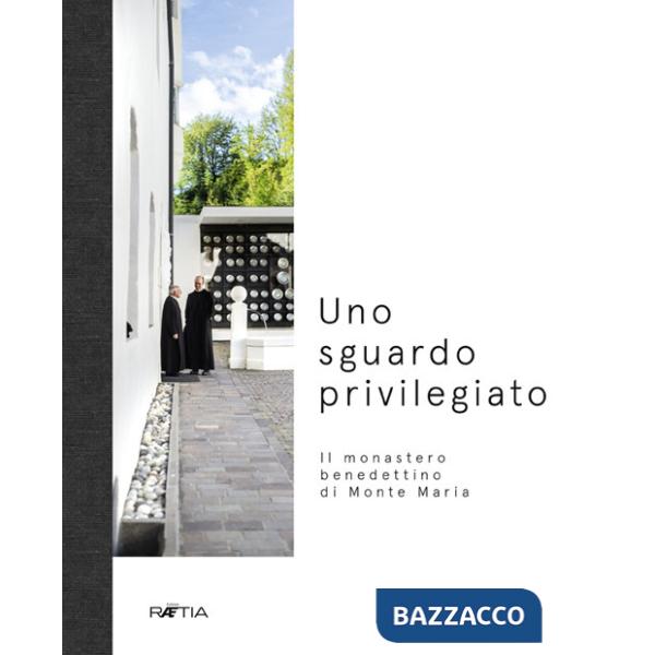 Sguardo privilegiato. Il monastero benedettino di Monte Maria (Uno)