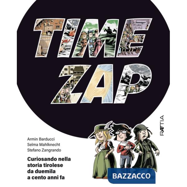 Time zap. Curiosando nella storia tirolese da duemila a cento anni fa