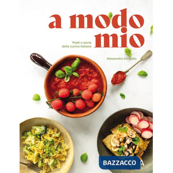 A modo mio. Piatti e storie della cucina italiana