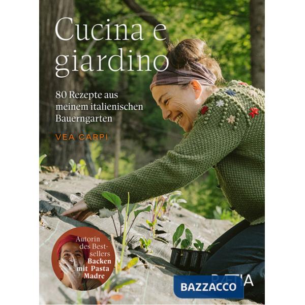 Cucina e giardino. 80 Rezepte aus meinem italienischen Bauerngarten