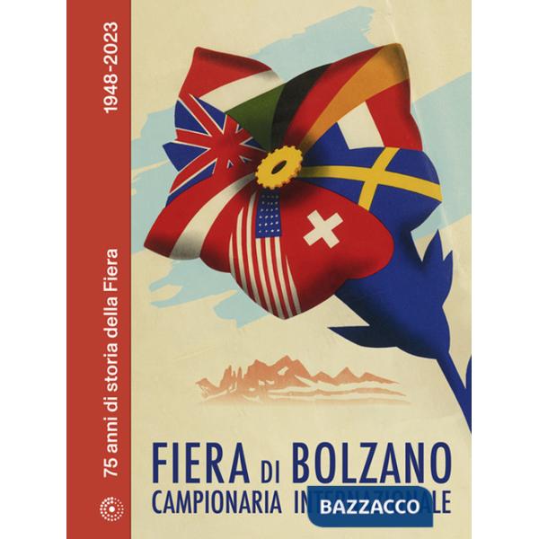 Fiera di Bolzano Campionaria Internazionale. 75 anni di storia della Fiera. 1948-2023