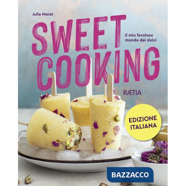 Sweet cooking. Il mio favoloso mondo dei dolci