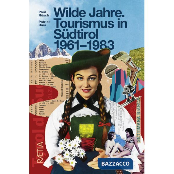 Wilde Jahre. Tourismus in Südtirol 1961-1983