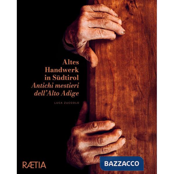 Antichi mestieri dell'Alto Adige. Ediz. italiana e tedesca. Vol. 1