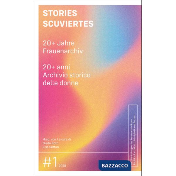 Stories Scuviertes. 20+ Jahre Frauenarchiv-20+ anni Archivio storico delle donne. Ediz. bilingue
