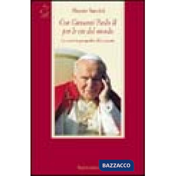 Con Giovanni Paolo II per le vie del mondo. La nuova geografia del papato